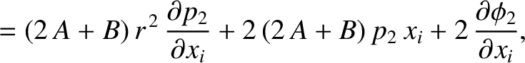 $\displaystyle = (2\,A+B)\,r^{\,2}\,\frac{\partial p_2}{\partial x_i} + 2\,(2\,A+B)\,p_2\,x_i + 2\,\frac{\partial\phi_2}{\partial x_i},$