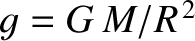 $g=G\,M/R^{\,2}$