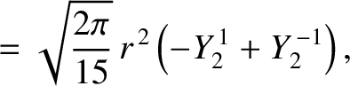 $\displaystyle = \sqrt{\frac{2\pi}{15}}\,r^{\,2}\left(-Y_2^{\,1}+Y_2^{\,-1}\right),$