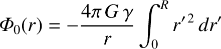 $\displaystyle {\mit\Phi}_0(r) = - \frac{4\pi\,G\,\gamma}{r}\int_0^R r'^{\,2}\,dr'$