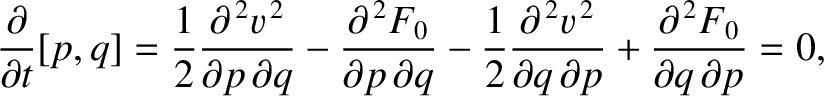 $\displaystyle \frac{\partial}{\partial t}[p,q] = \frac{1}{2}\frac{\partial^{\,2...
...partial q\,\partial p} + \frac{\partial^{\,2} F_0}{\partial q\,\partial p} = 0,$
