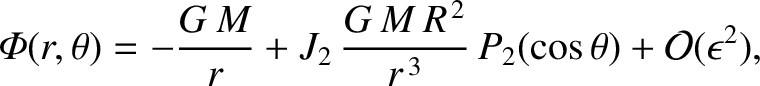 $\displaystyle {\mit\Phi}(r,\theta) = - \frac{G\,M}{r} +J_2\,\frac{G\,M\,R^{\,2}}{r^{\,3}}\,P_2(\cos\theta) + {\cal O}(\epsilon^2),$