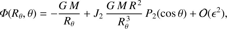 $\displaystyle {\mit\Phi}(R_\theta, \theta) = - \frac{G\,M}{R_\theta} +J_2\,\frac{G\,M\,R^{\,2}}{R_\theta^{\,3}}\,P_2(\cos\theta) + {\cal O}(\epsilon^2),$