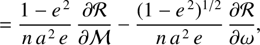 $\displaystyle =\frac{1-e^{\,2}}{n\,a^{\,2}\,e}\,\frac{\partial {\cal R}}{\parti...
...ac{(1-e^{\,2})^{1/2}}{n\,a^{\,2}\,e}\,\frac{\partial{\cal R}}{\partial \omega},$