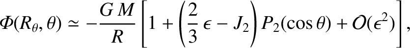 $\displaystyle {\mit\Phi}(R_\theta,\theta) \simeq - \frac{G\,M}{R} \left[1+\left(\frac{2}{3}\,\epsilon-J_2\right)P_2(\cos\theta) + {\cal O}(\epsilon^2)\right],$