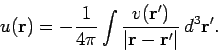 \begin{displaymath}
u({\bf r}) = -\frac{1}{4\pi} \int \frac{v({\bf r}')}{\vert{\bf r} - {\bf r}'\vert} d^3{\bf r}'.
\end{displaymath}