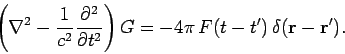 \begin{displaymath}
\left(\nabla^2 - \frac{1}{c^2} \frac{\partial^2}{\partial t^2} \right)
G = - 4\pi  F(t-t') \delta({\bf r}- {\bf r}').
\end{displaymath}