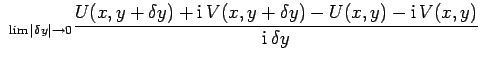 $\displaystyle _{\lim \vert\delta y\vert\rightarrow 0}
\frac{U(x, y+\delta y) + {\rm i}  V(x, y+\delta y) - U(x, y) - {\rm i} 
V(x,y)}{{\rm i} \delta y}$
