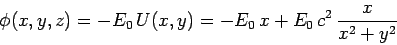 \begin{displaymath}
\phi(x,y,z) = - E_0 U(x,y) = -E_0 x + E_0 c^2 \frac{x}{x^2+y^2}
\end{displaymath}