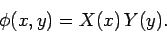 \begin{displaymath}
\phi(x, y) = X(x)  Y(y).
\end{displaymath}