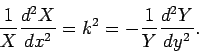\begin{displaymath}
\frac{1}{X}\frac{d^2 X}{d x^2} = k^2 =- \frac{1}{Y} \frac{d^2 Y}{d y^2}.
\end{displaymath}