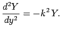$\displaystyle \frac{d^2 Y}{d y^2} = - k^2 Y.$