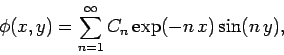 \begin{displaymath}
\phi(x, y) = \sum_{n=1}^\infty C_n \exp(-n  x) \sin (n y),
\end{displaymath}