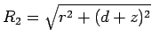 $R_2= \sqrt{r^2+(d+z)^2}$