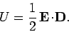 \begin{displaymath}
U = \frac{1}{2}  {\bf E}\!\cdot\!{\bf D}.
\end{displaymath}