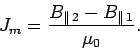 \begin{displaymath}
J_m= \frac{B_{\parallel 2}-B_{\parallel 1}}{\mu_0}.
\end{displaymath}