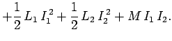 $\displaystyle + \frac{1}{2}  L_1  I_1^{ 2} + \frac{1}{2}  L_2  I_2^{ 2} + M  I_1  I_2.$