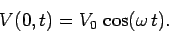 \begin{displaymath}
V(0, t) = V_0  \cos(\omega  t).
\end{displaymath}