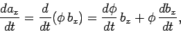 \begin{displaymath}
\frac{d a_x}{dt} = \frac{d}{dt}\!\left(\phi  b_x\right) = \frac{d\phi}{dt}  b_x + \phi  
\frac{d b_x}{dt},
\end{displaymath}