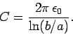 \begin{displaymath}
C = \frac{ 2\pi  \epsilon_0}{\ln (b/a)}.
\end{displaymath}
