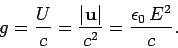 \begin{displaymath}
g = \frac{U}{c}= \frac{\vert{\bf u}\vert}{c^2} = \frac{\epsilon_0  E^2}{c}.
\end{displaymath}