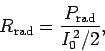 \begin{displaymath}
R_{\rm rad} = \frac{P_{\rm rad}}{I_0^{ 2}/2},
\end{displaymath}