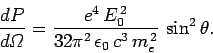 \begin{displaymath}
\frac{dP}{d{\mit\Omega}} = \frac{e^4 E_0^{ 2}}{32\pi^2 \epsilon_0 c^3 m_e^{ 2}} \sin^2\theta.
\end{displaymath}