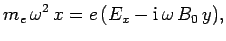 $\displaystyle m_e \omega^2 x = e (E_x - {\rm i} \omega B_0 y),$