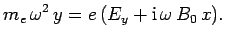 $\displaystyle m_e \omega^2 y = e (E_y+{\rm i} \omega B_0 x).$