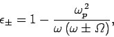 \begin{displaymath}
\epsilon_{\pm} = 1 - \frac{\omega_p^{ 2}}{\omega (\omega\pm{\mit \Omega})},
\end{displaymath}