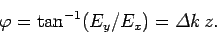 \begin{displaymath}
\varphi = \tan^{-1}(E_y/E_x) = {\mit\Delta}k z.
\end{displaymath}