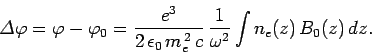 \begin{displaymath}
{\mit\Delta}\varphi = \varphi - \varphi_0=\frac{e^3}{2 \eps...
..._0 m_e^{ 2} c} \frac{1}{\omega^2}
\int n_e(z) B_0(z) dz.
\end{displaymath}