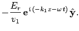 $\displaystyle -\frac{E_r}{v_1} {\rm e}^{ {\rm i} (-k_1 z-\omega t)} \hat{\bf y}.$