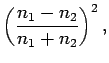 $\displaystyle \left(\frac{n_1-n_2}{n_1+n_2}\right)^2,$
