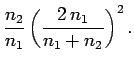 $\displaystyle \frac{n_2}{n_1}\left(\frac{2 n_1}{n_1+n_2}\right)^2.$
