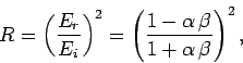 \begin{displaymath}
R = \left(\frac{E_r}{E_i}\right)^2 = \left(\frac{1-\alpha \beta}{1+\alpha \beta}\right)^2,
\end{displaymath}