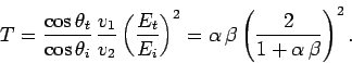\begin{displaymath}
T = \frac{\cos\theta_t}{\cos\theta_i} \frac{v_1}{v_2}\left(...
...t)^2 = \alpha \beta \left(\frac{2}{1+\alpha \beta}\right)^2.
\end{displaymath}