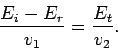 \begin{displaymath}
\frac{E_i-E_r}{v_1} = \frac{E_t}{v_2}.
\end{displaymath}