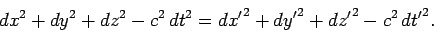 \begin{displaymath}
dx^2 + dy^2 + dz^2 - c^2 dt^2 = d{x'}^2 + d{y'}^2+d{z'}^2 -c^2 d{t'}^2.
\end{displaymath}