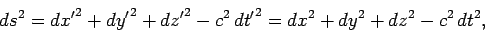 \begin{displaymath}
ds^2 = {dx'}^2 + {dy'}^2 + {dz'}^2 - c^2  {dt'}^2 =
{dx}^2 + {dy}^2 + {dz}^2 - c^2  {dt}^2,
\end{displaymath}