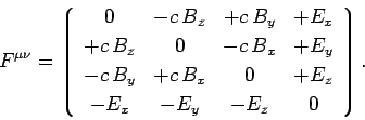 \begin{displaymath}
F^{\mu\nu} = \left\lgroup \begin{array}{cccc}
0 & -c B_z & ...
...+E_z\ [0.5ex]
-E_x & -E_y &-E_z & 0\end{array}\right
\rgroup.
\end{displaymath}