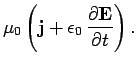 $\displaystyle \mu_0 \left({\bf j} + \epsilon_0  \frac{\partial
{\bf E}}
{\partial t}\right).$