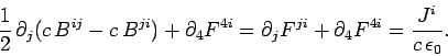 \begin{displaymath}
\frac{1}{2} \partial_j(c  B^{ij} - c  B^{ji}) +\partial_4...
...rtial_j F^{ji} +\partial_4 F^{4i}
=\frac{J^i}{c \epsilon_0}.
\end{displaymath}