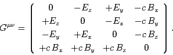 \begin{displaymath}
G^{\mu\nu} = \left\lgroup \begin{array}{cccc}
0 & -E_z & +E_...
....5ex]
+c B_x &+ c B_y &+c B_z & 0\end{array}\right
\rgroup.
\end{displaymath}