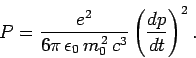 \begin{displaymath}
P= \frac{e^2}{6\pi \epsilon_0  m_0^{ 2}  c^3}\left(\frac{dp}{dt}\right)^2.
\end{displaymath}