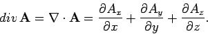 \begin{displaymath}
{\mit div} {\bf A} = \nabla\cdot {\bf A} = \frac{\partial A...
...rac{\partial A_y}{\partial y}+\frac{\partial A_z}{\partial z}.
\end{displaymath}