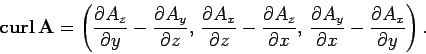\begin{displaymath}
{\bf curl} {\bf A} = \left(\frac{\partial A_z}{\partial y}-...
...ial A_y}{\partial x}- \frac{\partial A_x}
{\partial y}\right).
\end{displaymath}