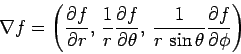 \begin{displaymath}
\nabla f = \left(\frac{\partial f}{\partial r}, \frac{1}{r}...
...,\frac{1}{r \sin\theta}\frac{\partial f}{\partial\phi}\right)
\end{displaymath}