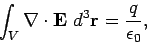 \begin{displaymath}
\int_V \nabla \cdot{\bf E}  d^3{\bf r}= \frac{q}{\epsilon_0},
\end{displaymath}