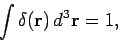 \begin{displaymath}
\int \delta({\bf r}) d^3{\bf r} =1,
\end{displaymath}